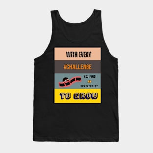 With Every Challenge You Find a Opportunity to Grow Tank Top